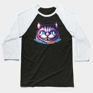 We Are All Mad Here - Cheshire Cat Baseball T-Shirt